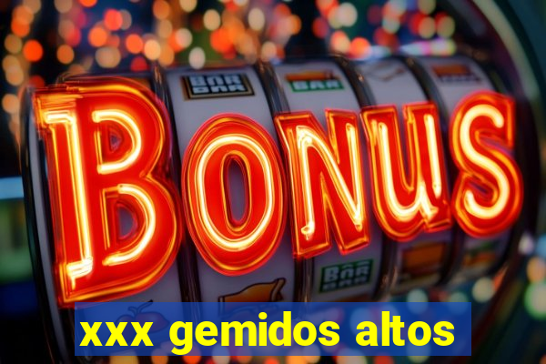 xxx gemidos altos